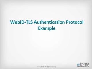 WebID-TLS Authentication Protocol 
Example 
License CC-BY-SA 4.0 (International). 
 
