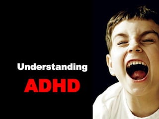 Understanding   ADHD 