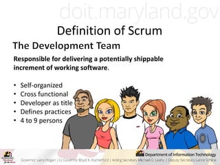 Definition of Scrum
Responsible for delivering a potentially shippable
increment of working software.
• Self-organized
• Cross functional
• Developer as title
• Defines practices
• 4 to 9 persons
 