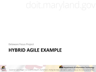 HYBRID AGILE EXAMPLE
Delaware Focus Project
 