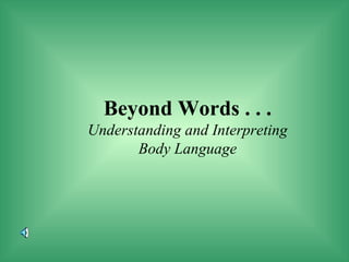 Beyond Words . . . Understanding and Interpreting Body Language 