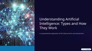 Understanding Artificial Intelligence: Types, Mechanisms, and Future ...