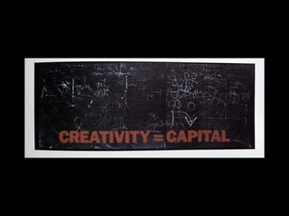Creativity = Capital 