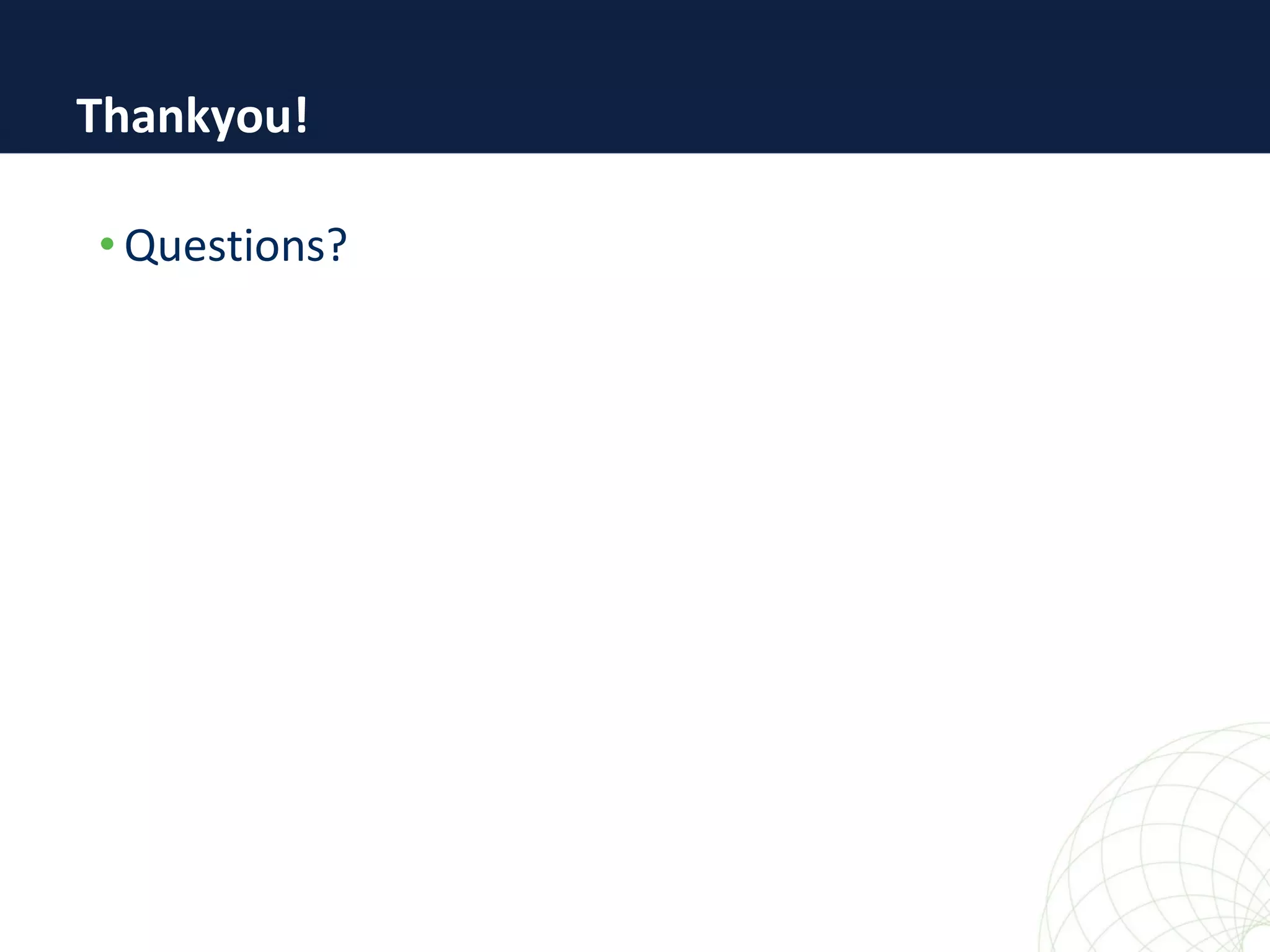 • Questions?
Thankyou!
 
