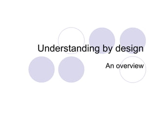 Understanding by design An overview 