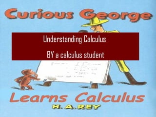 Understanding Calculus  BY a calculus student Michelle Oglesby 