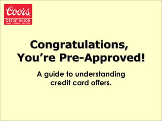 Congratulations,  You’re Pre-Approved! A guide to understanding credit card offers. 