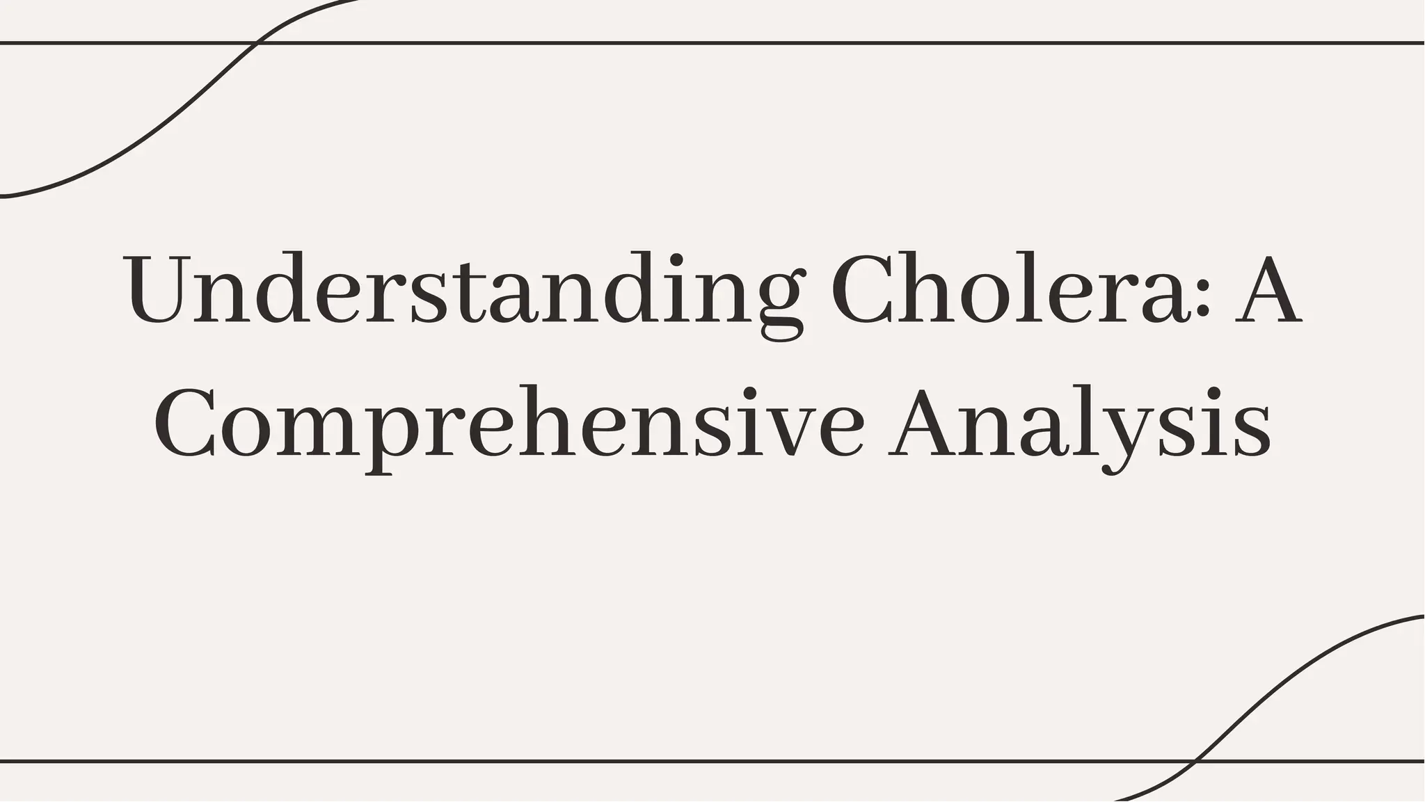 Understanding Cholera: A
Comprehensive Analysis
Understanding Cholera: A
Comprehensive Analysis
 