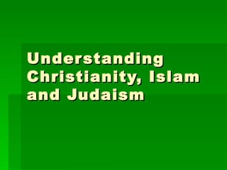 Understanding Christianity, Islam and Judaism 