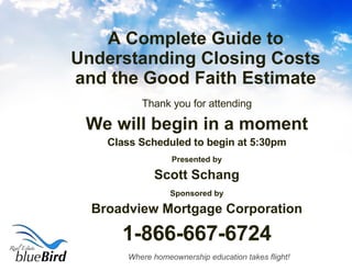 A Complete Guide to Understanding Closing Costs and the Good Faith Estimate ,[object Object],[object Object],[object Object],[object Object],[object Object],[object Object],[object Object],[object Object]
