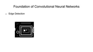 Foundation of Convolutional Neural Networks
 Edge Detection
 