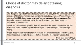 Choice of doctor may delay obtaining
diagnosis
One daughter reported that initial symptoms were mild, but the family as wo...