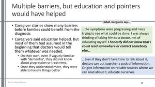 Multiple barriers, but education and pointers
would have helped
• Caregiver stories show many barriers
before families cou...