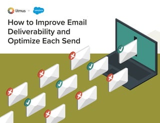 How to Improve Email
Deliverability and
Optimize Each Send
 