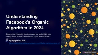 Understanding
Facebook's Organic
Algorithm in 2024
Discover how Facebook's algorithm curates your feed in 2024, using
ranking signals to deliver content tailored to your preferences and
interactions.
by Vijayendra Rao
https://digitalmarketingwebexperts.com/digital-marketing-course/
 