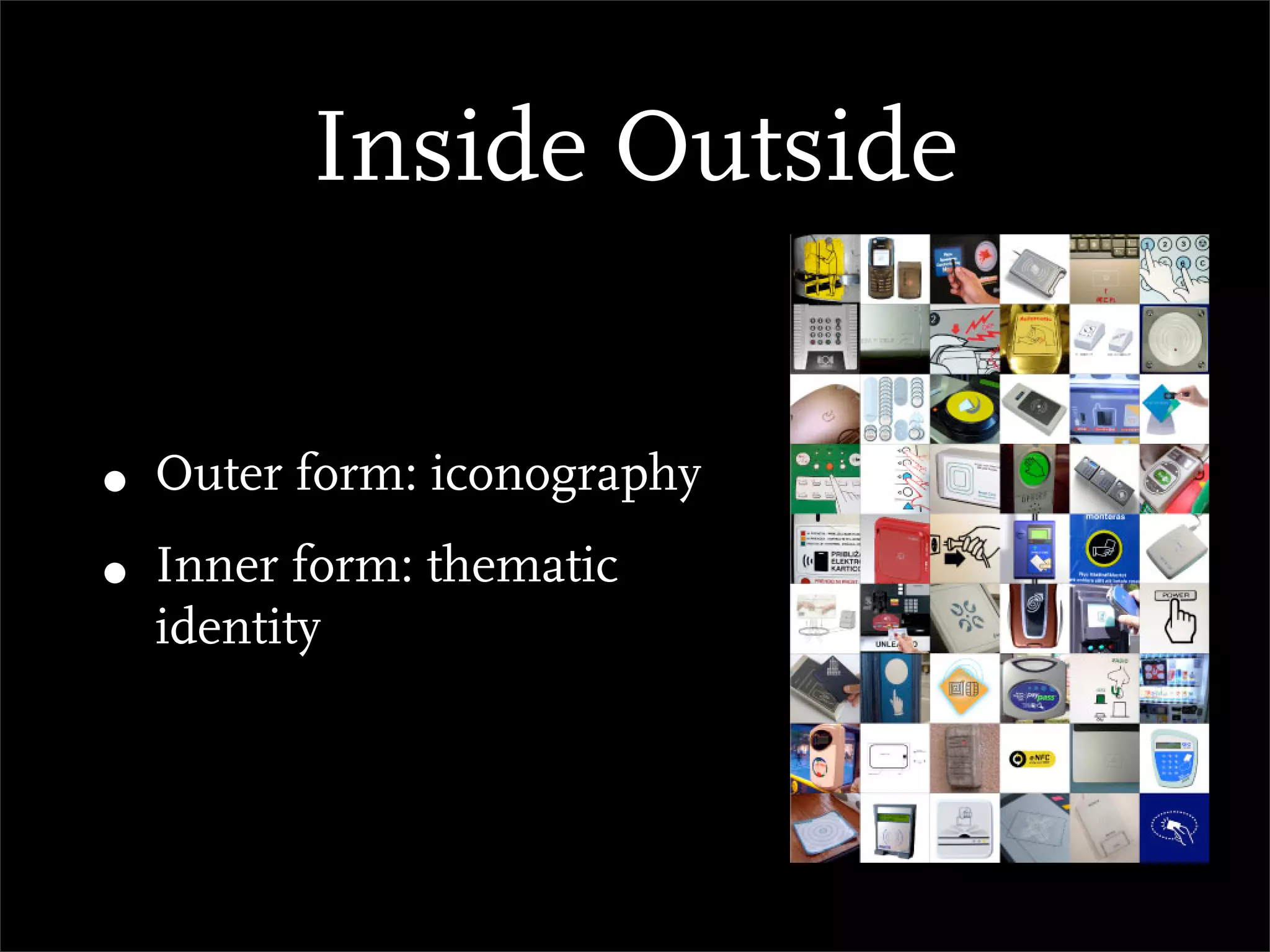 Inside Outside


• Outer form: iconography
• Inner form: thematic
  identity
 