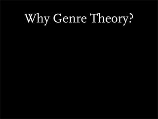 Why Genre Theory?
 