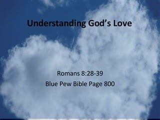 Understanding God’s Love Romans 8:28-39 Blue Pew Bible Page 800 