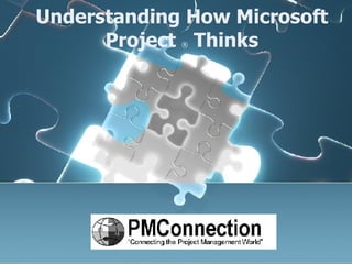 Understanding How Microsoft Project  ®  Thinks 