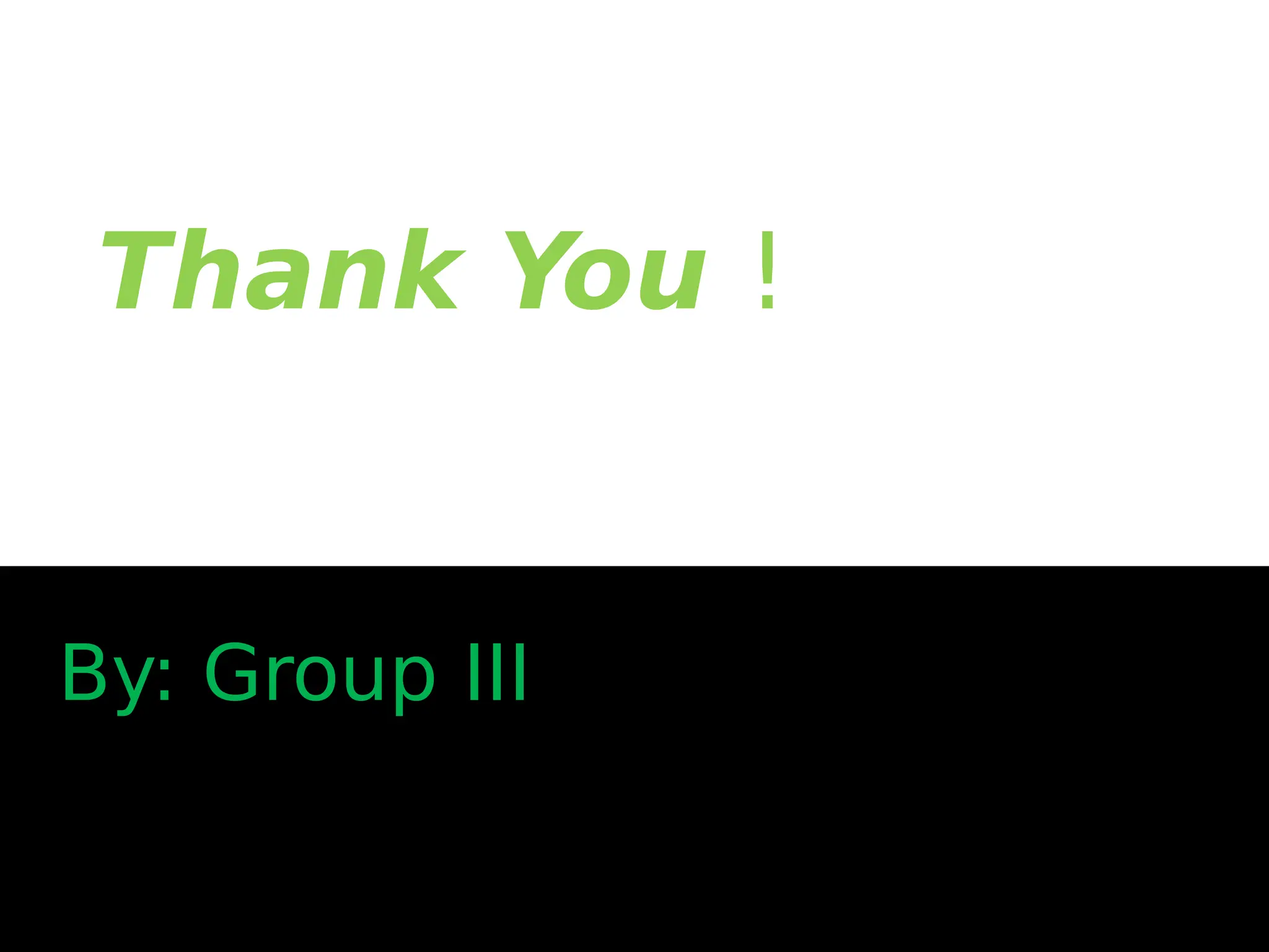 Thank You !
By: Group III
 