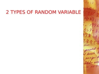 2 TYPES OF RANDOM VARIABLE
 