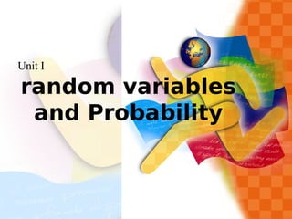random variables
and Probability
Unit I
 
