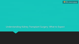Understanding Kidney Transplant Surgery: What to Expect
 