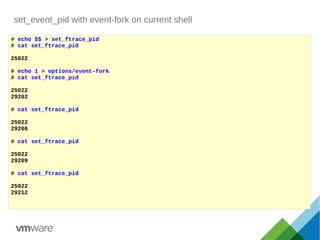 set_event_pid with event-fork on current shell
# echo $$ > set_ftrace_pid
# cat set_ftrace_pid
25022
# echo 1 > options/event-fork
# cat set_ftrace_pid
25022
29202
# cat set_ftrace_pid
25022
29206
# cat set_ftrace_pid
25022
29209
# cat set_ftrace_pid
25022
29212
 