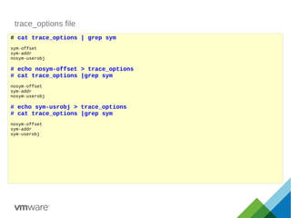 trace_options file
# cat trace_options | grep sym
sym-offset
sym-addr
nosym-userobj
# echo nosym-offset > trace_options
# ...