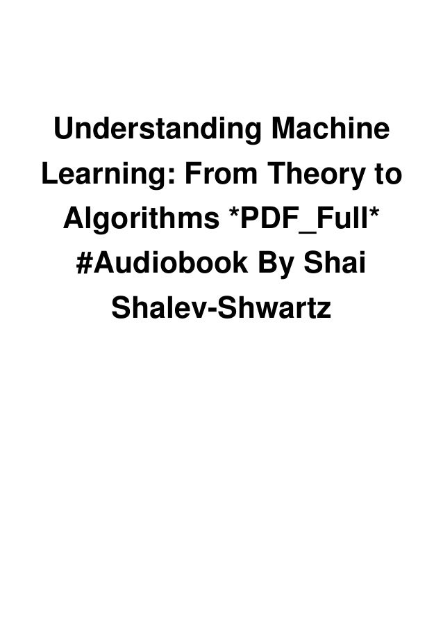 Understanding Machine Learning From Theory To Algorithms Understanding Machine Learning: From Theory to Algorithms *PDF_Full* #