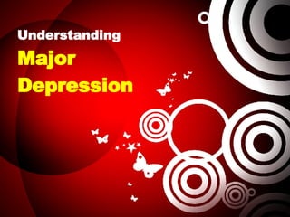 Understanding  Major  Depression 