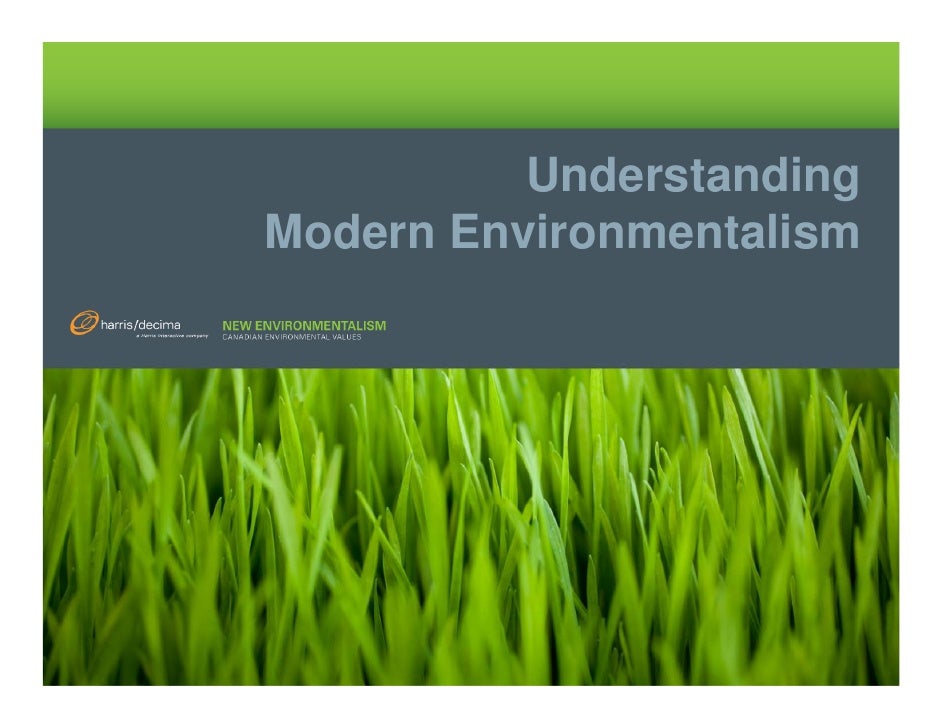 Understanding Modern Environmentalism By Harris Decima April 08