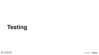 Testing
@PhilipJFulcher
@bencabanes powered by
 