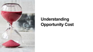 Understanding
Opportunity Cost
 