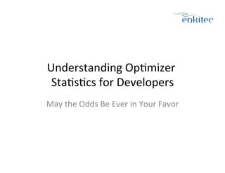 Understanding	
  Op.mizer	
  
 Sta.s.cs	
  for	
  Developers
                             	
  
May	
  the	
  Odds	
  Be	
  Ever	
  in	
  Your	
  Favor	
  
 