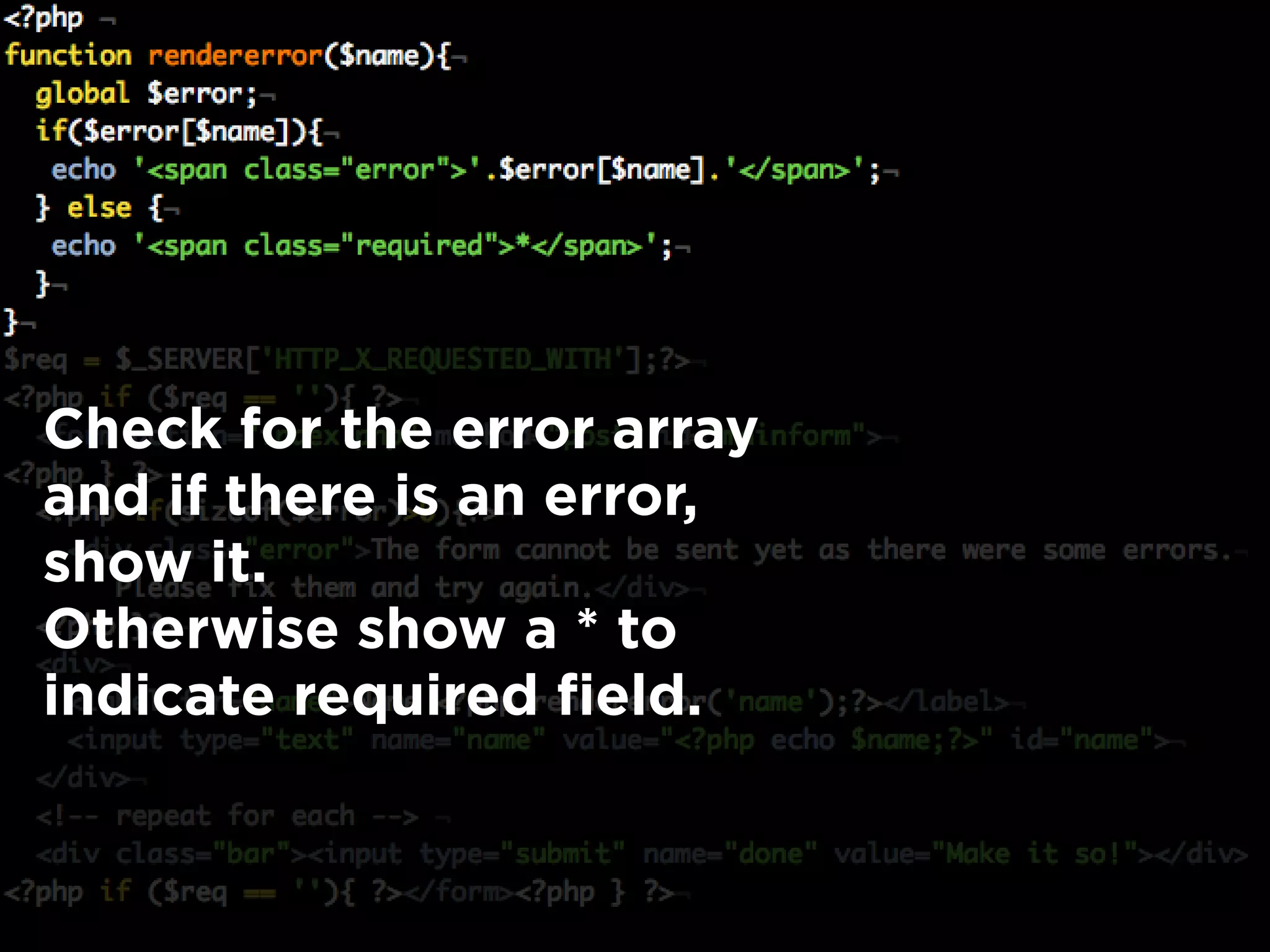 Check for the error array
and if there is an error,
show it.
Otherwise show a * to
indicate required field.
 