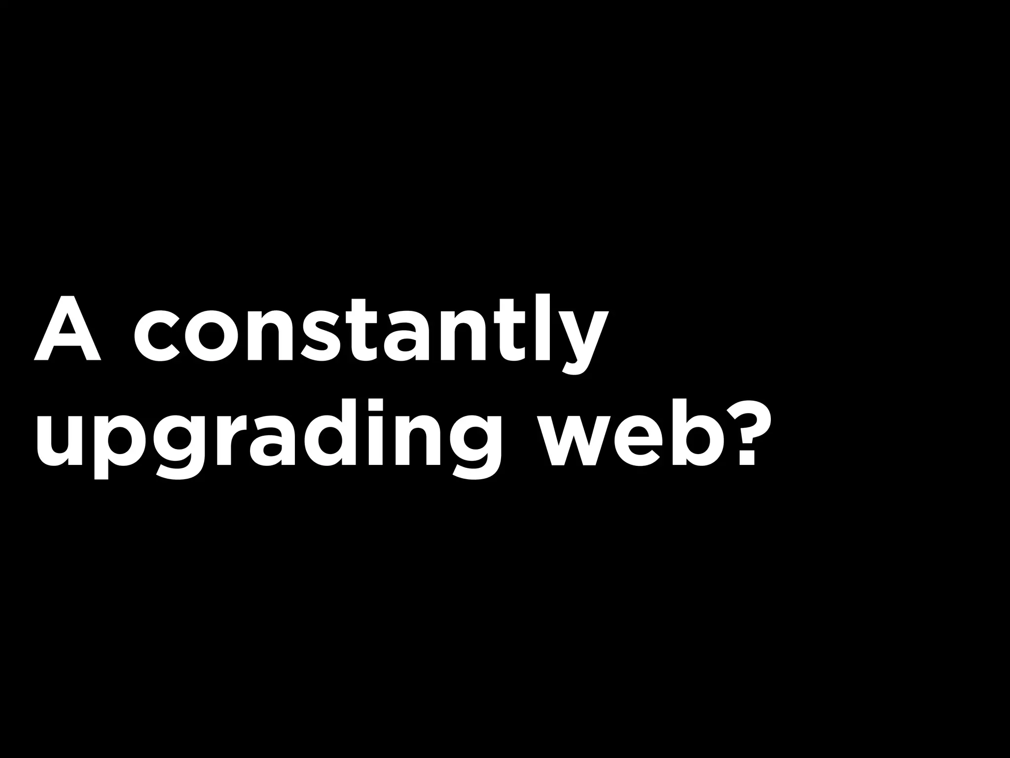 A constantly
upgrading web?
 