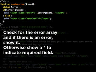 Check for the error array
and if there is an error,
show it.
Otherwise show a * to
indicate required field.
 