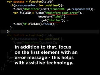 In addition to that, focus
on the first element with an
error message - this helps
with assistive technology.
 
