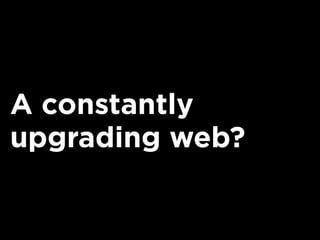 A constantly
upgrading web?
 