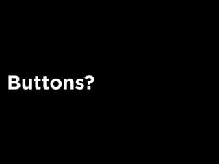 Buttons?
 