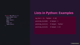 Lists in Python: Examples
my_list = [1, 'Python', 3.14]
print(my_list[0]) # Output: 1
print(my_list[1]) # Output: 'Python'
print(my_list[2]) # Output: 3.14
 