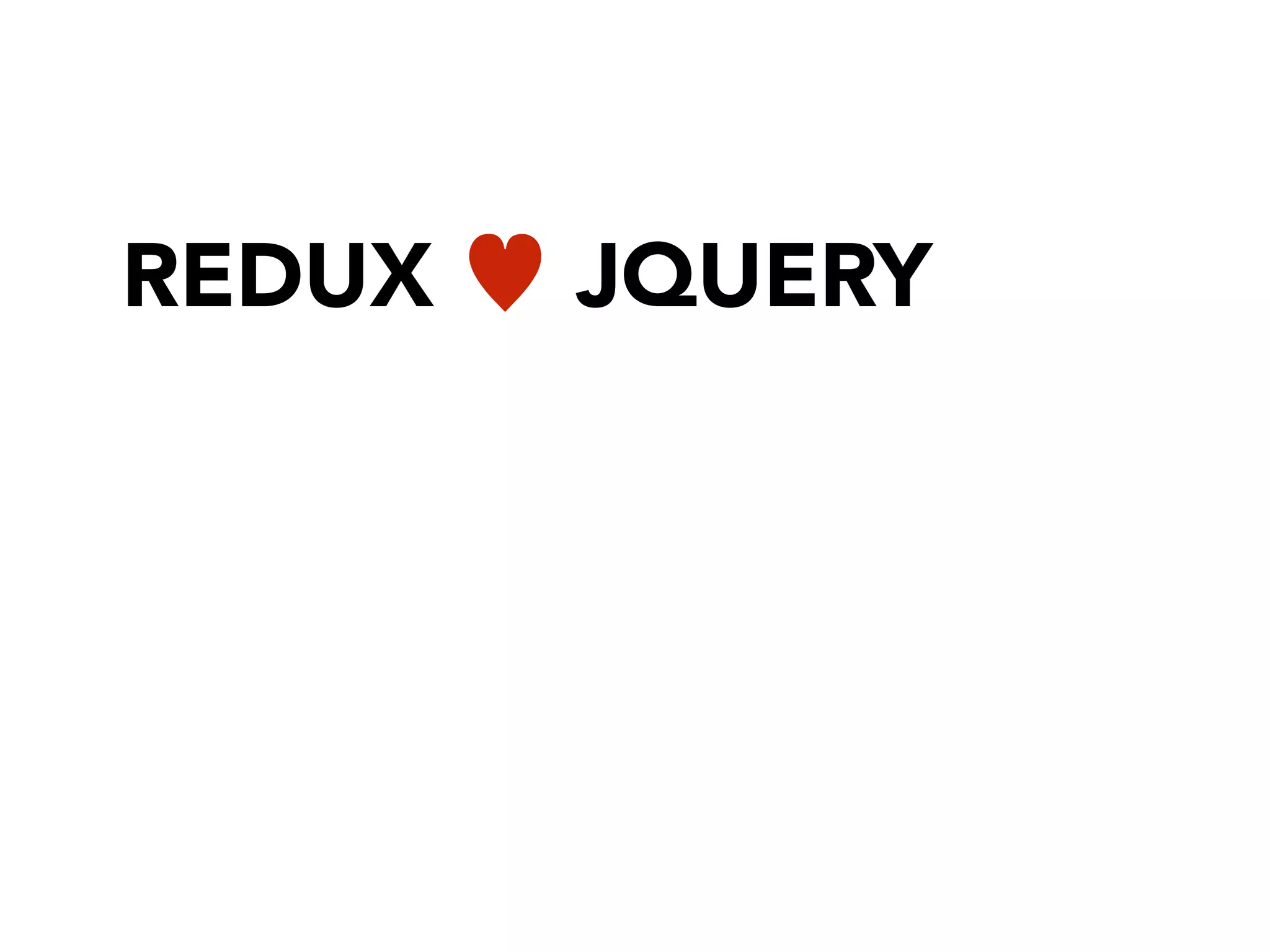 REDUX ♥ JQUERY
 