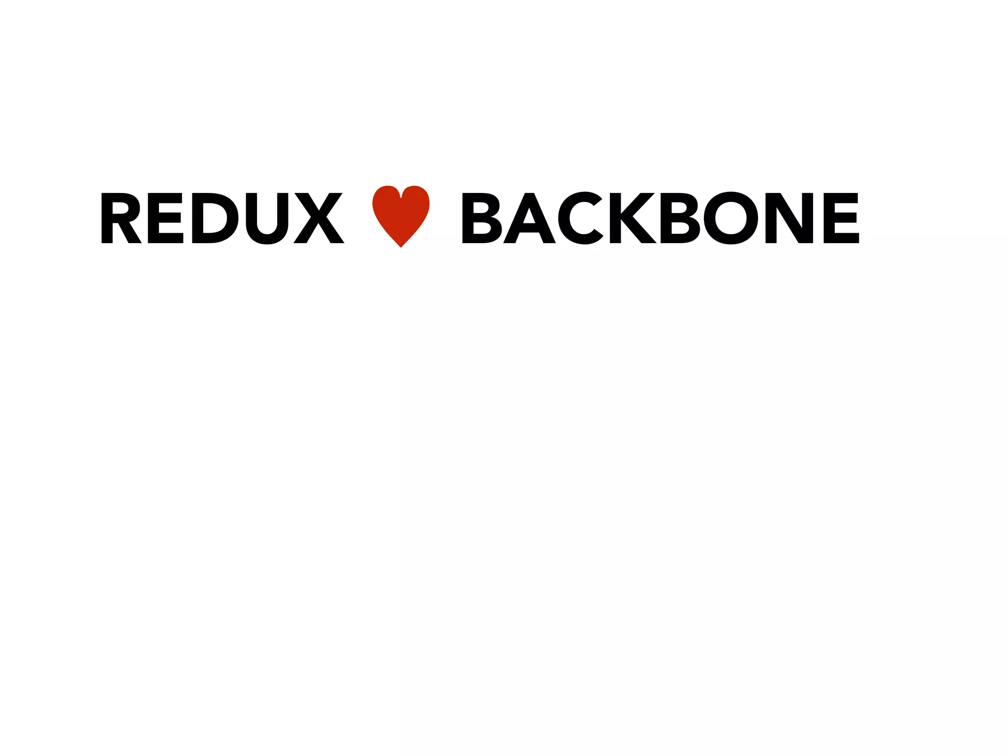 REDUX ♥ BACKBONE
 