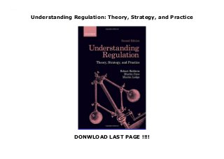 Understanding Regulation: Theory, Strategy, and Practice
DONWLOAD LAST PAGE !!!!
Understanding Regulation: Theory, Strategy, and Practice
 