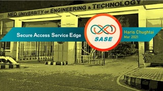 Secure Access Service Edge
Haris Chughtai
Mar 2021
SASE
 