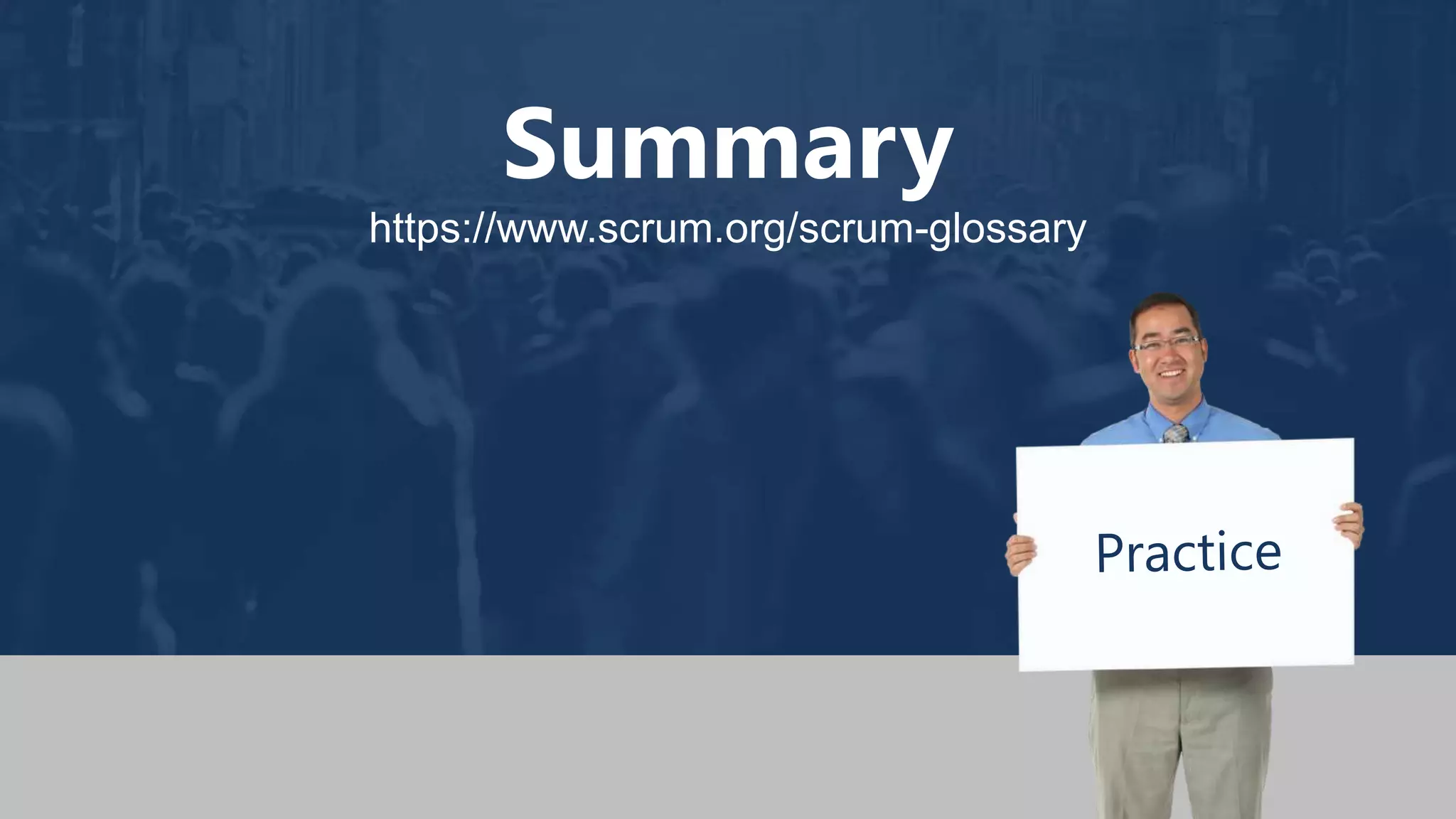 Summary
https://www.scrum.org/scrum-glossary
 
