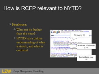 How is RCFP relevant to NYTD? <ul><li>Freshness </li></ul><ul><ul><li>Who can be fresher than the news? </li></ul></ul><ul...