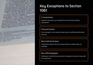 Key Exceptions to Section
1061
C Corporations
Regular corporations are excluded from the three-year holding
requirement.
Personal Capital
Fund managers' own invested money remains unaffected by the three-
year rule.
Bona Fide Purchasers
Third-party investors who buy carried interest at market value are
excluded.
Non-ATB Employees
Employees not performing investment management services may avoid
the requirement.
 