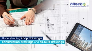 Understanding shop drawings,
construction drawings and as-built drawings
Your Partner in Digital Excellence
Since
1992
 